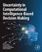 Uncertainty in Computational Intelligence-Based Decision Making by Ali Ahmadian