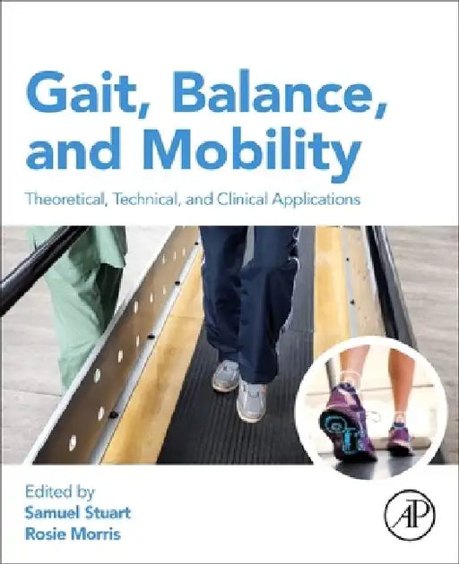 Gait, Balance, and Mobility Analysis: Theoretical, Technical, and Clinical Applications by Samuel Stuart