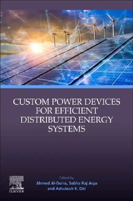 Custom Power Devices for Efficient Distributed Energy Systems by Ahmed Al-Durra