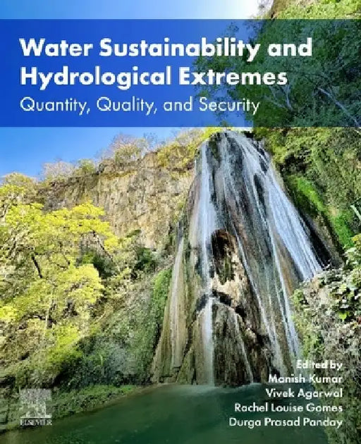 Water Sustainability and Hydrological Extremes: Quantity, Quality, and Security by Manish Kumar