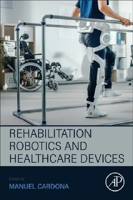 Rehabilitation Robotics and Healthcare  Devices by Manuel Cardona