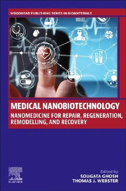 Medical Nanobiotechnology: Nanomedicine for Repair, Regeneration, Remodelling, and Recovery by Sougata Ghosh
