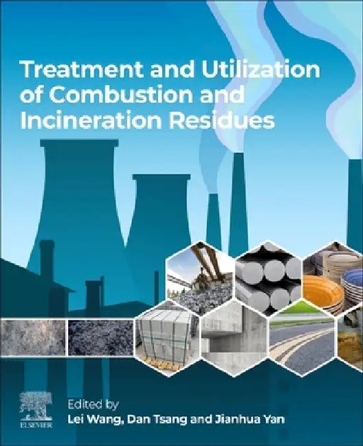 Treatment and Utilization of Combustion and Incineration Residues by Lei Wang