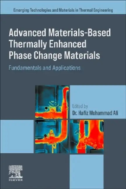 Advanced Materials Based Thermally Enhanced Phase Change Materials: Fundamentals and Applications by Hafiz Muhammad Ali