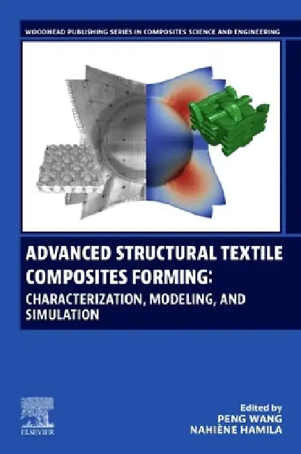 Advanced Structural Textile Composites Forming: Characterization, Modeling, and Simulation by Peng Wang