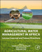 Agricultural Water Management in Africa: Lessons Learned and Future Directions by Tafadzwanashe Mabhaudhi
