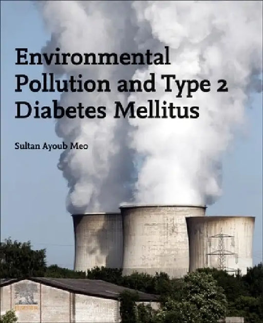 Environmental Pollution and Type 2 Diabetes Mellitus by Sultan Ayoub Meo
