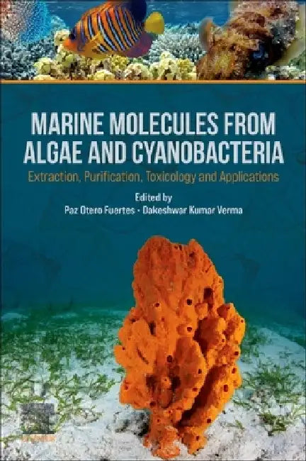 Marine Molecules from Algae and Cyanobacteria: Extraction, Purification, Toxicology and Applications by Paz Otero Fuertes