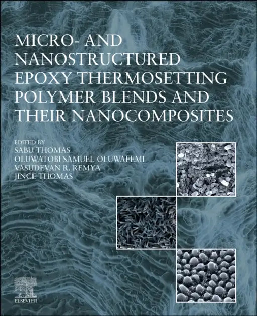 Micro- And Nanostructured Epoxy Thermosetting Polymer Blends and Their Nanocomposites by Sabu Thomas