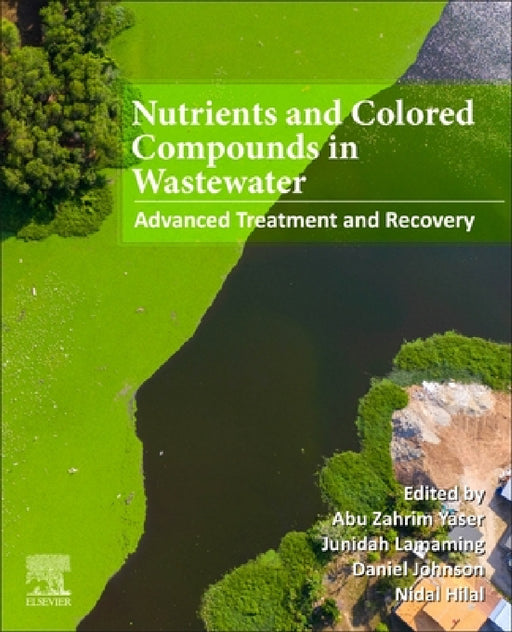 Nutrients and Colored Compounds in Wastewater: Advanced Treatment and Recovery by Abu Zahrim Yaser, Junidah Lamaming, Daniel Johnson