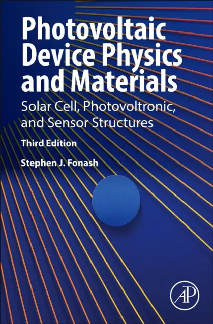 Photovoltaic Device Physics and Materials: Solar Cell, Photovoltronic, and Sensor Structures by Stephen J. Fonash