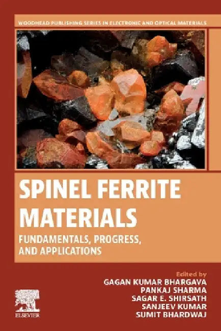 Spinel Ferrite Materials: Fundamentals, Progress, and Applications by Gagan Kumar Bhargava