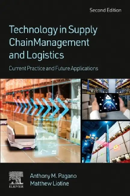 Technology in Supply Chain Management and Logistics: Current Practice and Future Applications by Anthony M. Pagano, Matthew Liotine