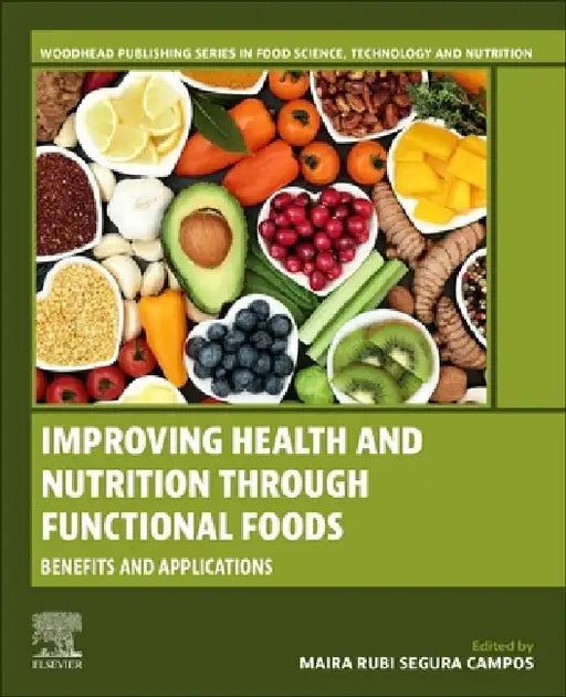 Improving Health and Nutrition through Functional Foods: Benefits and Applications by Maira Rubi Segura Campos