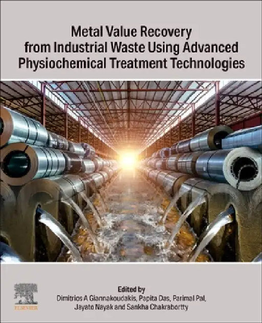 Metal Value Recovery from Industrial Waste Using Advanced Physicochemical Treatment Technologies by Dimitrios A. Giannakoudakis