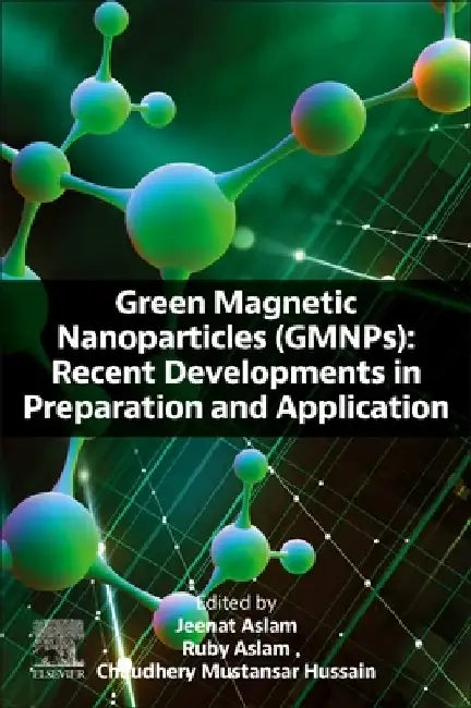 Green Magnetic Nanoparticles (Gmnps): Recent Developments in Preparation and Application by Ruby Aslam