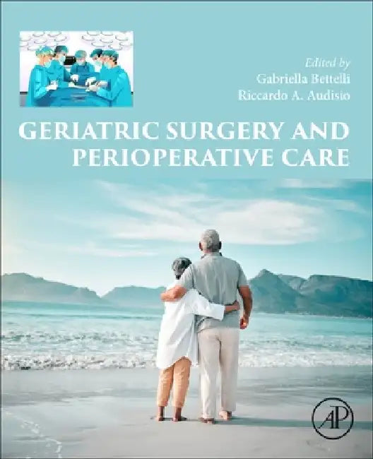 Geriatric Surgery and Perioperative Care by Gabriella Bettelli