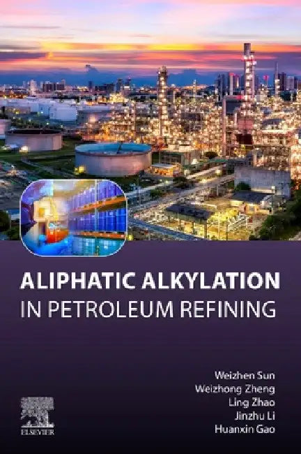Aliphatic Alkylation: In Petroleum Refining by Weizhen Sun