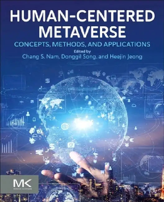 Human-Centered Metaverse: Concepts, Methods, and Applications by Chang S. Nam