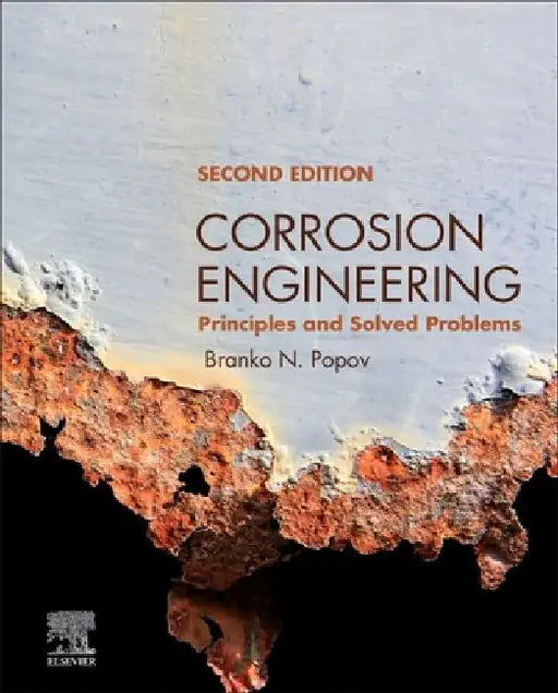 Corrosion Engineering: Principles and Solved Problems by Branko N. Popov
