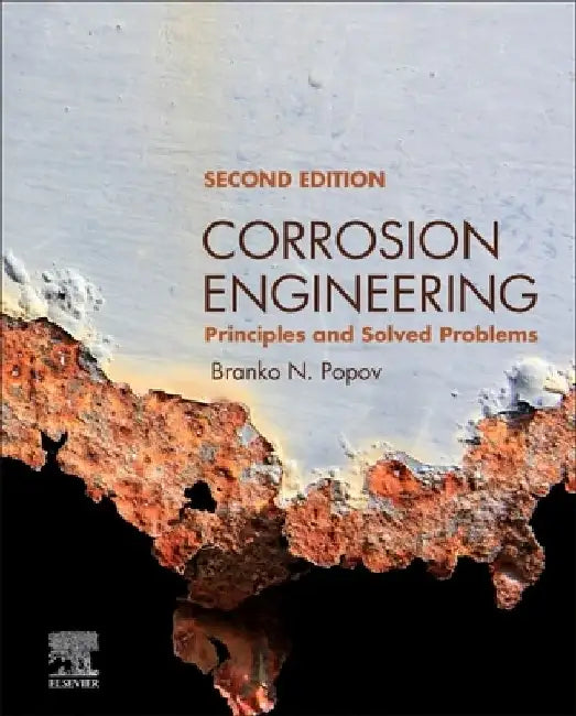 Corrosion Engineering: Principles and Solved Problems by Branko N. Popov
