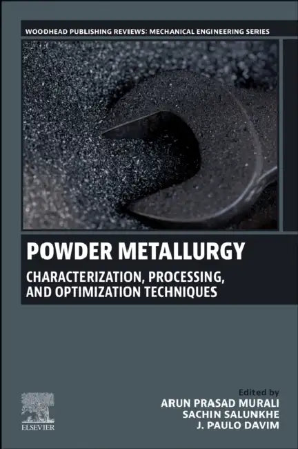 Powder Metallurgy: Characterization, Processing, and Optimization Techniques by Sachin Salunkhe