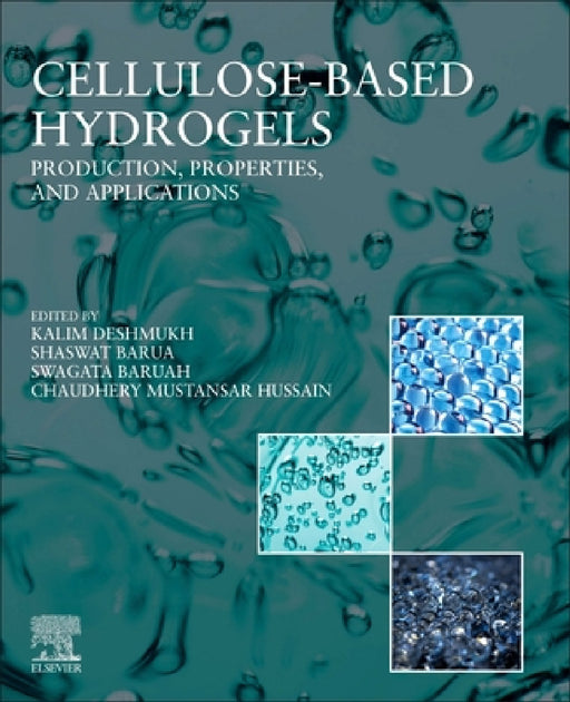 Cellulose Based Hydrogels: Production, Properties, and Applications by Kalim Deshmukh, Shaswat Barua, Swagata Baruah