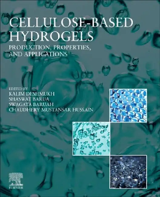 Cellulose Based Hydrogels: Production, Properties, and Applications by Kalim Deshmukh
