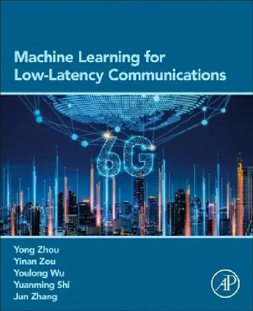 Machine Learning for Low-Latency Communications by Yong Zhou