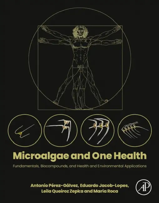 Microalgae and One Health: Fundamentals, Biocompounds, and Health and Environmental Applications by Antonio Pérez-Gálvez