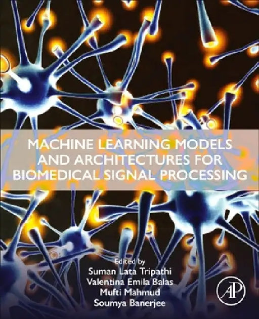 Machine Learning Models and Architectures for Biomedical Signal Processing by Suman Lata Tripathi