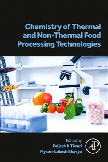 Chemistry of Thermal and Non-Thermal Food Processing Technologies by Brijesh K. Tiwari