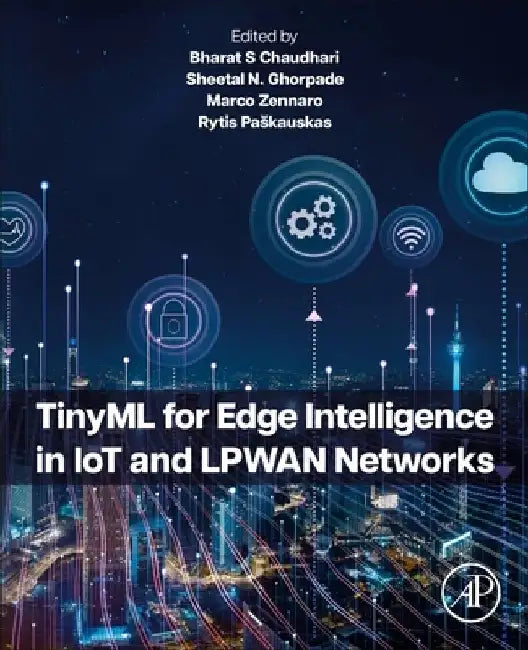 TinyML for Edge Intelligence in IoT and LPWAN Networks by Bharat S. Chaudhari