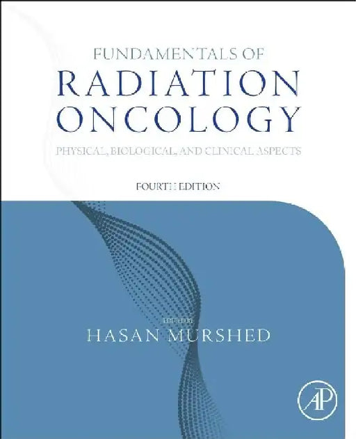 Fundamentals of Radiation Oncology: Physical, Biological, and Clinical Aspects by Murshed