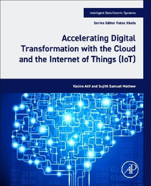 Accelerating Digital Transformation with the Cloud and the Internet of Things (Iot) by Yacine Atif