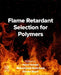 Flame Retardant Selection for Polymers by Henri Vahabi