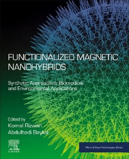 Functionalized Magnetic Nanohybrids: Synthetic Approaches, Biomedical and Environmental Applications by Komal Rizwan