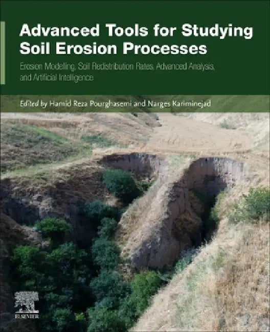 Advanced Tools for Studying Soil Erosion Processes: Erosion Modelling, Soil Redistribution Rates, Advanced Analysis, and Artificial Intelligence by Hamid Reza Pourghasemi
