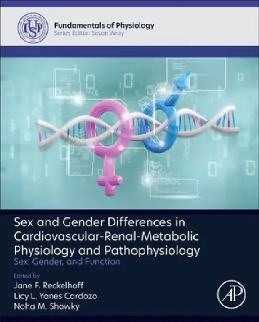 Sex and Gender Differences in Cardiovascular-Renal-Metabolic Physiology and Pathophysiology: Sex, Gender and Function by Jane Reckelhoff