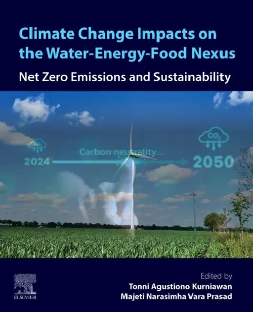 Climate Change Impacts on the Water-Energy-Food Nexus: Net Zero Emissions and Sustainability by Tonni Agustiono Kurniawan