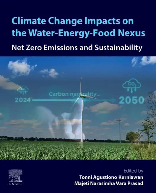 Climate Change Impacts on the Water-Energy-Food Nexus: Net Zero Emissions and Sustainability by Tonni Agustiono Kurniawan