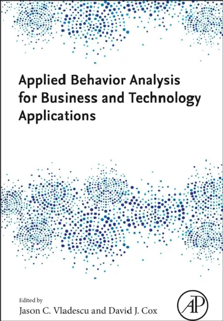 Applied Behavior Analysis for Business and Technology Applications by Jason C. Vladescu