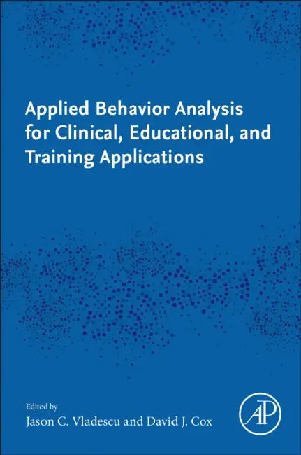 Applied Behavior Analysis for Clinical, Educational, and Training Applications by Jason C. Vladescu
