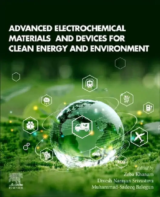Advanced Electrochemical Materials and Devices for Clean Energy and Environment by Zeba Khanam
