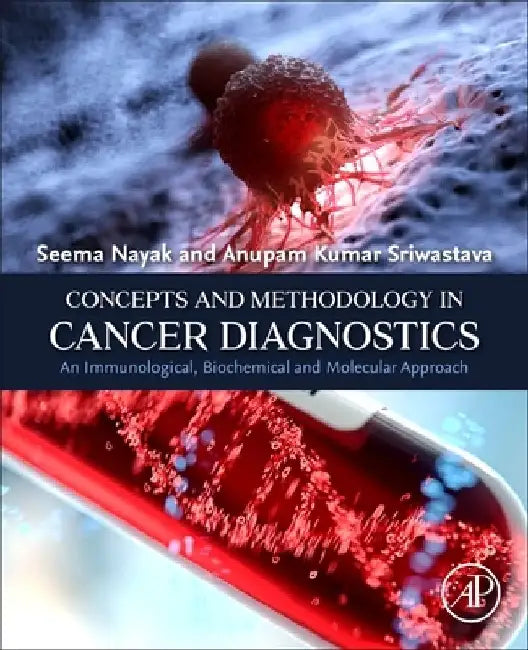 Concepts and Methodology in Cancer Diagnostics: An Immunological, Biochemical and Molecular Approach by Seema Nayak