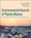 Environmental Hazards of Plastic Wastes: Bioremediation Approaches for Environmental Clean-Up by Jakub Zdarta
