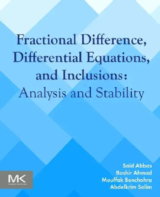 Fractional Difference, Differential Equations, and Inclusions: Analysis and Stability by Saïd Abbas