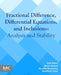 Fractional Difference, Differential Equations, and Inclusions: Analysis and Stability by Saïd Abbas