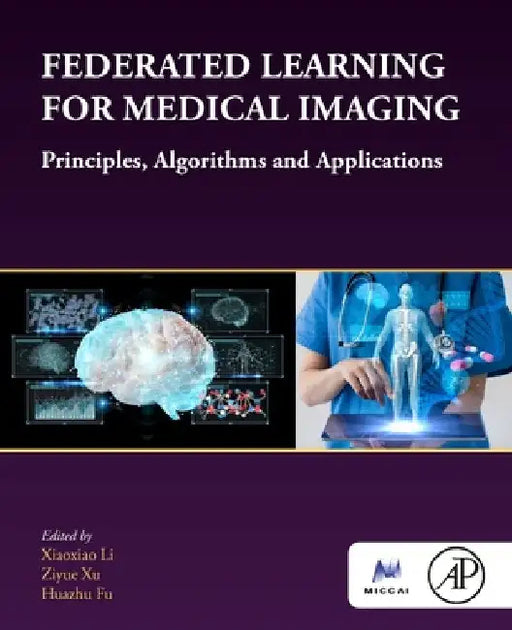 Federated Learning for Medical Imaging: Principles, Algorithms, and Applications by Xiaoxiao Li