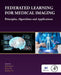 Federated Learning for Medical Imaging: Principles, Algorithms, and Applications by Xiaoxiao Li